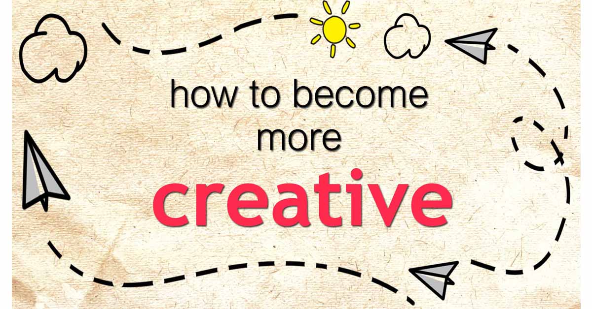 How To Become More Creative | Gr8 Creative Ideas